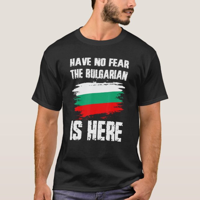 Have No Fear The Bulgarian Is Here Bulgaria Flag P T-Shirt (Vorderseite)