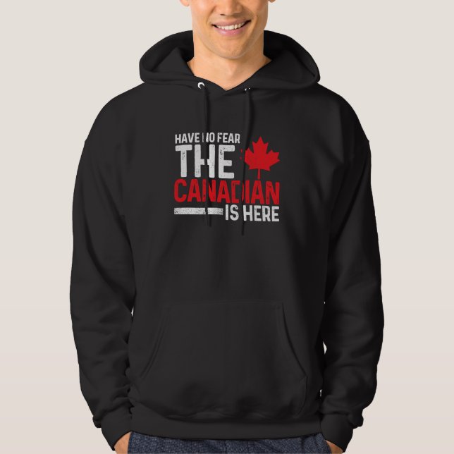 Have No Fear The Canadian Is Here  Canada Maple Le Hoodie (Vorderseite)