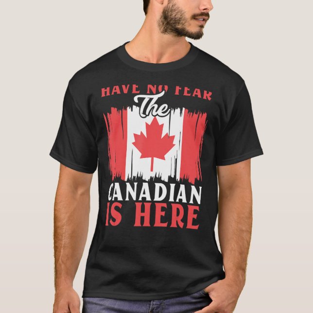 Have No Fear The Canadian Is Here Maple Leaf Canad T-Shirt (Vorderseite)