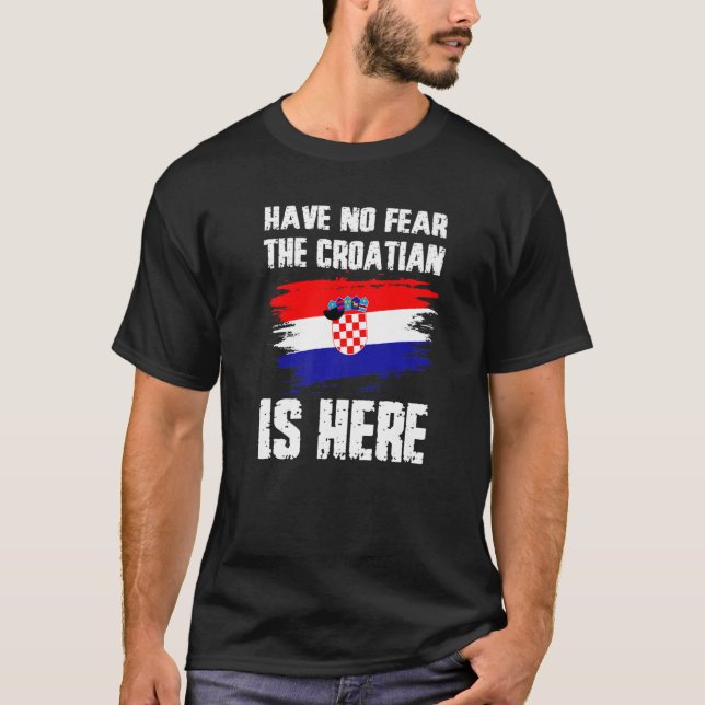 Have No Fear The Croatian Is Here Croatia Flag Pri T-Shirt (Vorderseite)