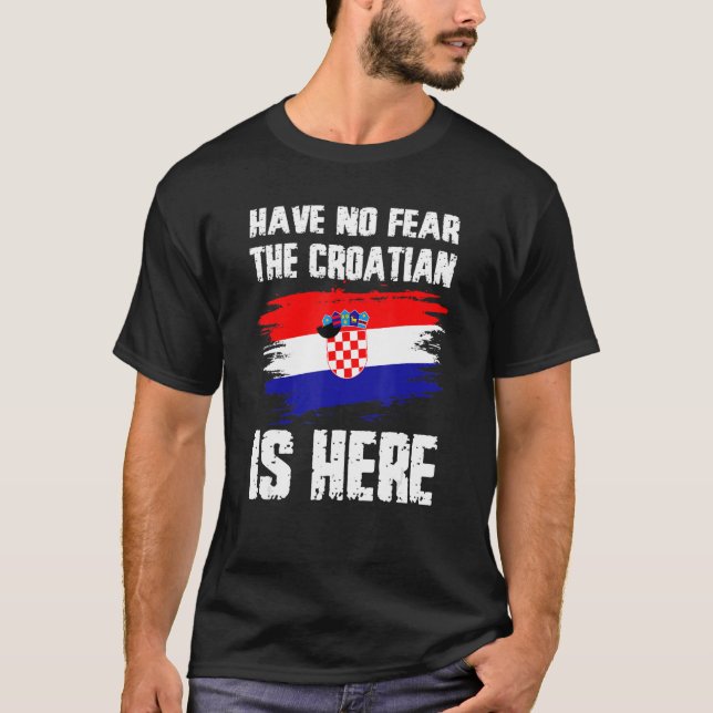 Have No Fear The Croatian Is Here Croatia Flag Pri T-Shirt (Vorderseite)