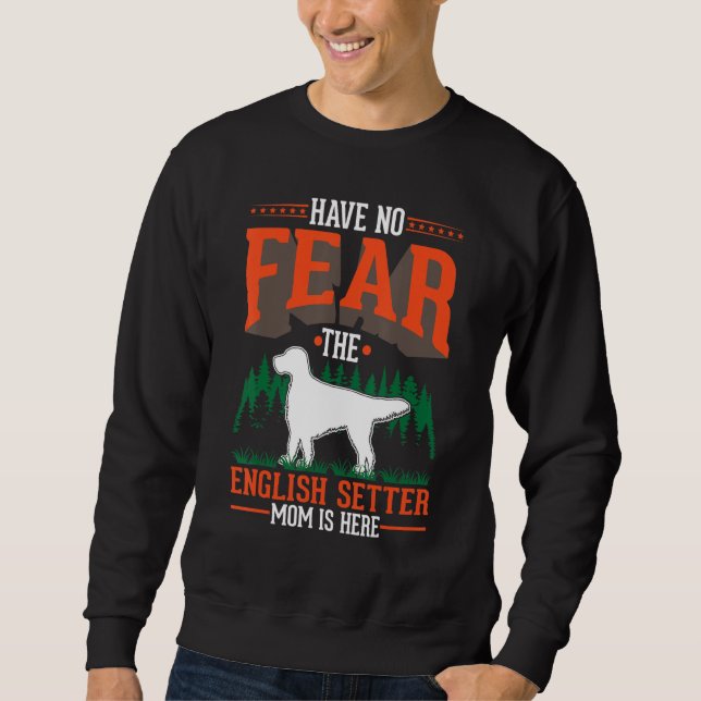 Have no fear The English Setter Mom is here Sweatshirt (Vorderseite)
