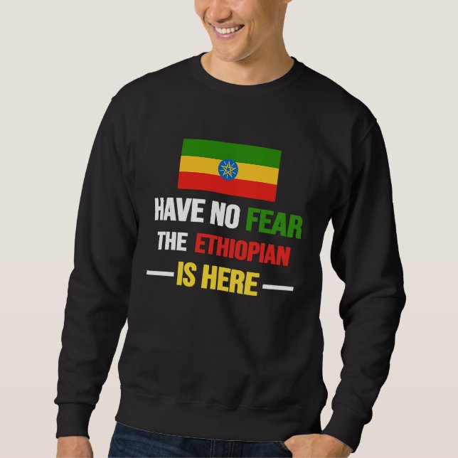 Have No Fear The Ethiopian Is Here  Ethiopia Flag  Sweatshirt (Vorderseite)