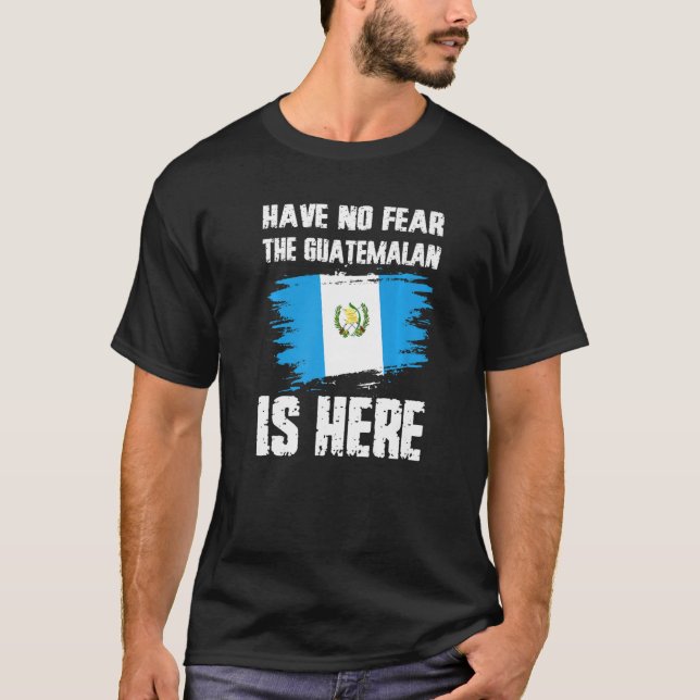 Have No Fear The Guatemalan Is Here Guatemala Flag T-Shirt (Vorderseite)