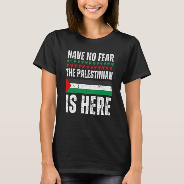 Have No Fear The Palestinian Is Here Palestine Fla T-Shirt (Vorderseite)