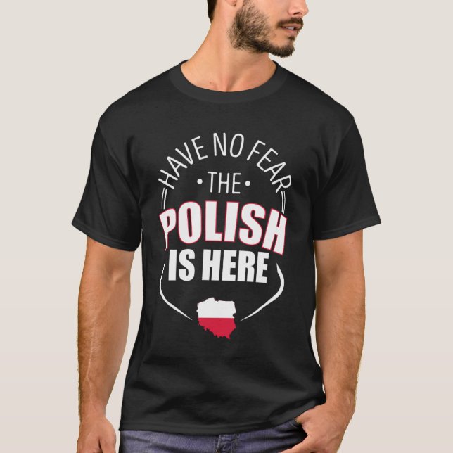 Have No Fear The Polish Is Here Poland Country Fla T-Shirt (Vorderseite)