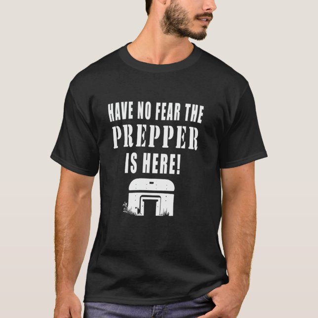 Have No Fear The Prepper Is Here Funny Quotes Prep T-Shirt (Vorderseite)