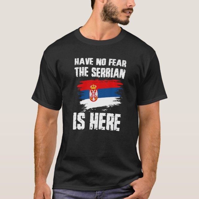 Have No Fear The Serbian Is Here Serbia Flag Pride T-Shirt (Vorderseite)