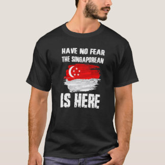 Have No Fear The Singaporean Is Here Singapore Fla T-Shirt