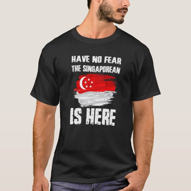 Have No Fear The Singaporean Is Here Singapore Fla T-Shirt (Vorderseite)