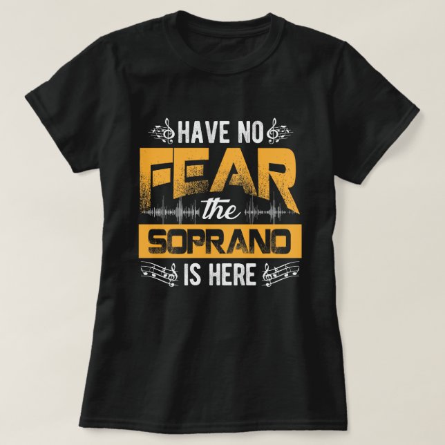 Have No Fear The Soprano Is Here Choir Gifts  T-Shirt (Design vorne)
