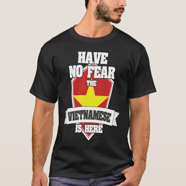 Have No Fear The Vietnamese Is Here Proud To Be Fr T-Shirt (Vorderseite)