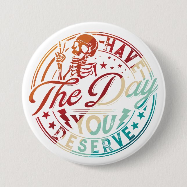 Have The Day You Deserve Halloween – Funny Spooky Button (Vorderseite)