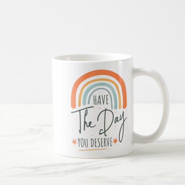 Have The Day You Deserve Motivation Insrational  Kaffeetasse (Rechts)