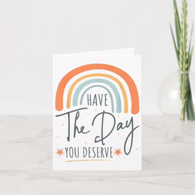 Have The Day You Deserve Motivation Insrational  Karte (Vorderseite)