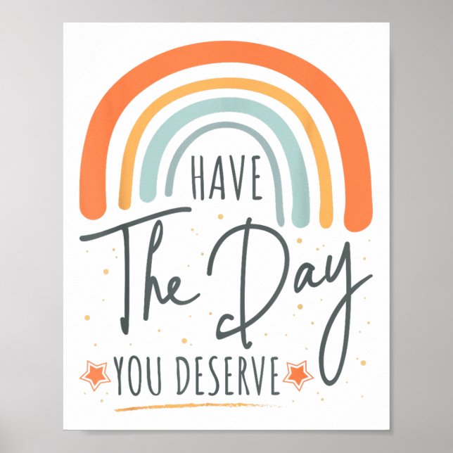 Have The Day You Deserve Motivation Insrational  Poster (Vorne)