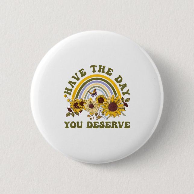 Have The Day You Deserve Motivational Quote Men Wo Button (Vorderseite)