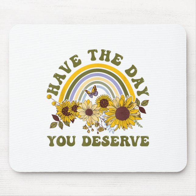 Have The Day You Deserve Motivational Quote Men Wo Mousepad (Vorne)
