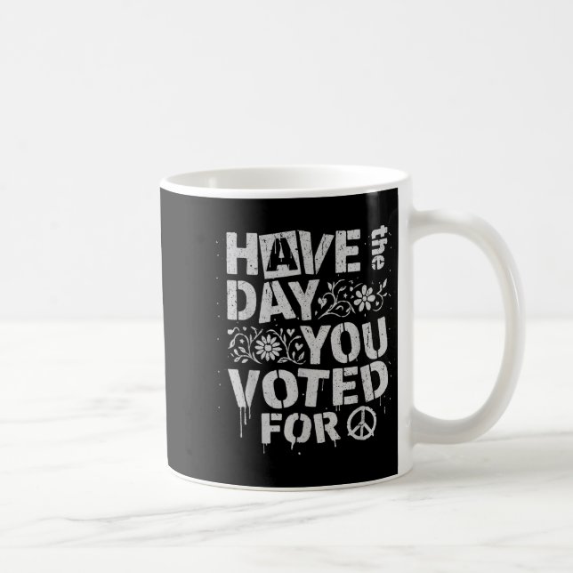 Have The Day You Voted For Funny Floral Men Women  Kaffeetasse (Rechts)
