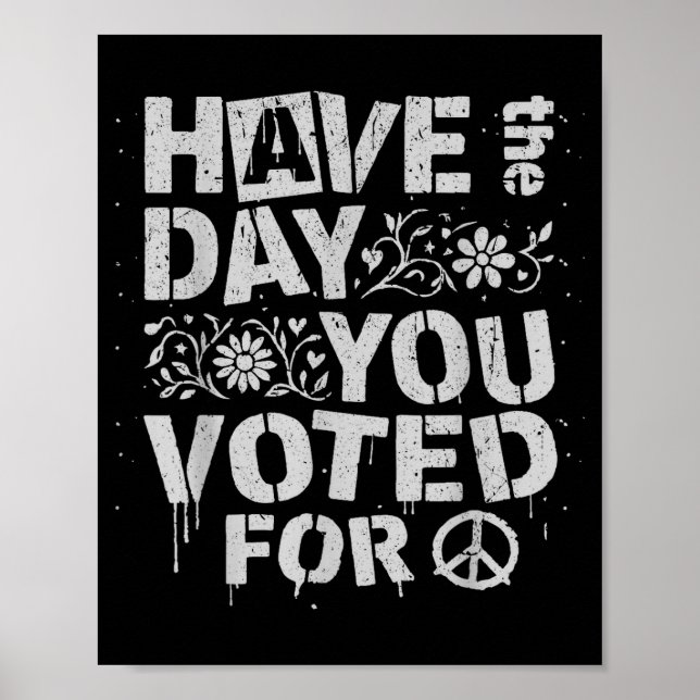Have The Day You Voted For Funny Floral Men Women  Poster (Vorne)