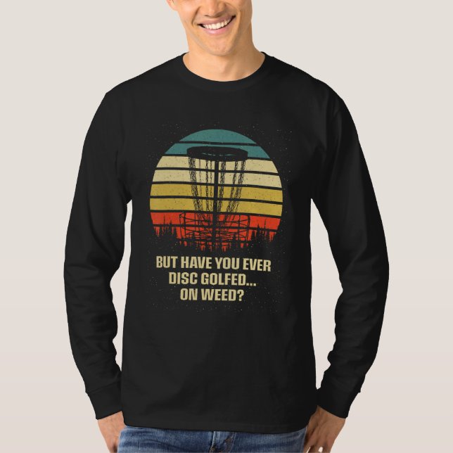 Have You Ever Disc Golfed on  Golf Humor Golfer T-Shirt (Vorderseite)