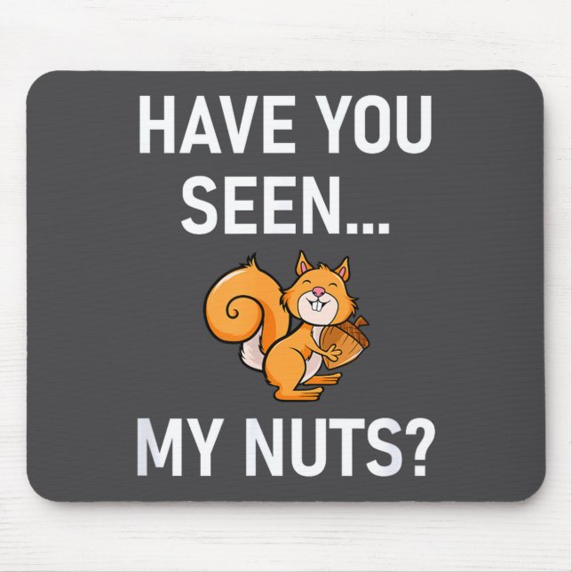 Have You Seen My Nuts, Squirrel Pun Funny, Jokes,  Mousepad (Vorne)