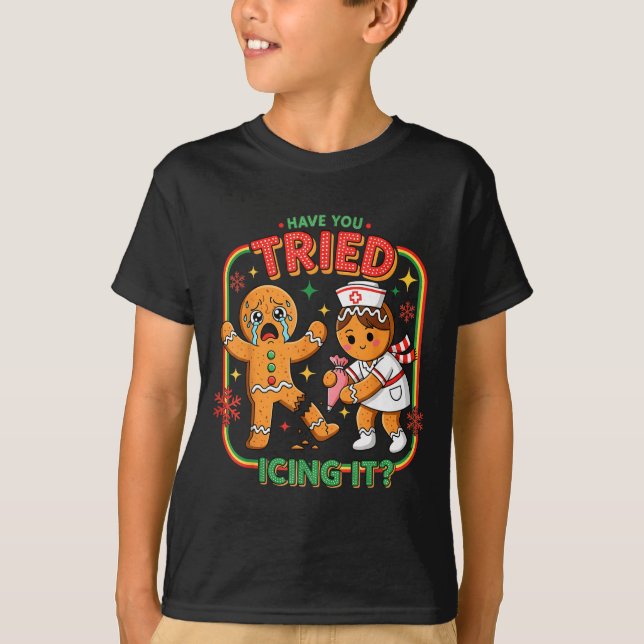 Have You Tried Icing It Gingerbread Funny Nurse Ch T-Shirt (Vorderseite)