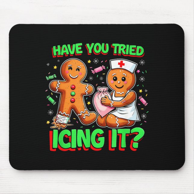 Have You Tried Icing It Gingerbread Icu Nurse Chri Mousepad (Vorne)