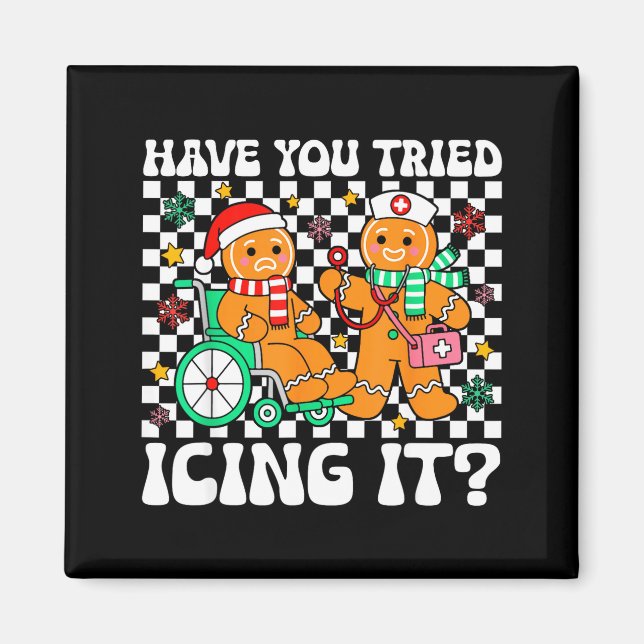Have You Tried Icing It Gingerbread Nurse Christma Magnet (Vorne)