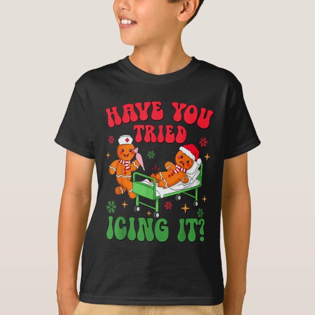 Have You Tried Icing It Gingerbread Nurse Christma T-Shirt (Vorderseite)