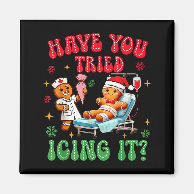 Have You Tried Icings It Gingerbread Nurse Christm Magnet (Vorne)