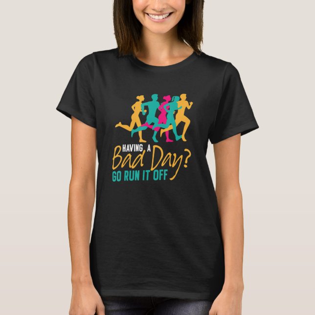Having A Bad Day Go Run Marathon Running Runner T-Shirt (Vorderseite)