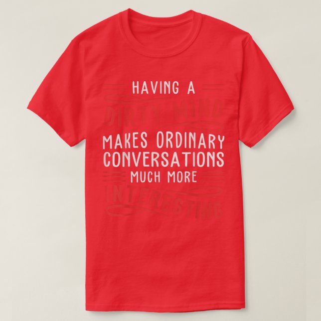 Having A Dirty Mind Makes Ordinary Funny  T-Shirt (Design vorne)