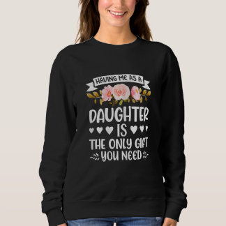 Having me as a Daughter  Daughter Mother's Day 4 Sweatshirt