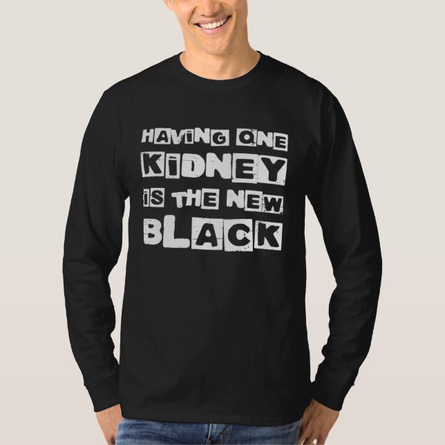 Having One Kidney Is The New Black Organ Donor T-Shirt (Vorderseite)