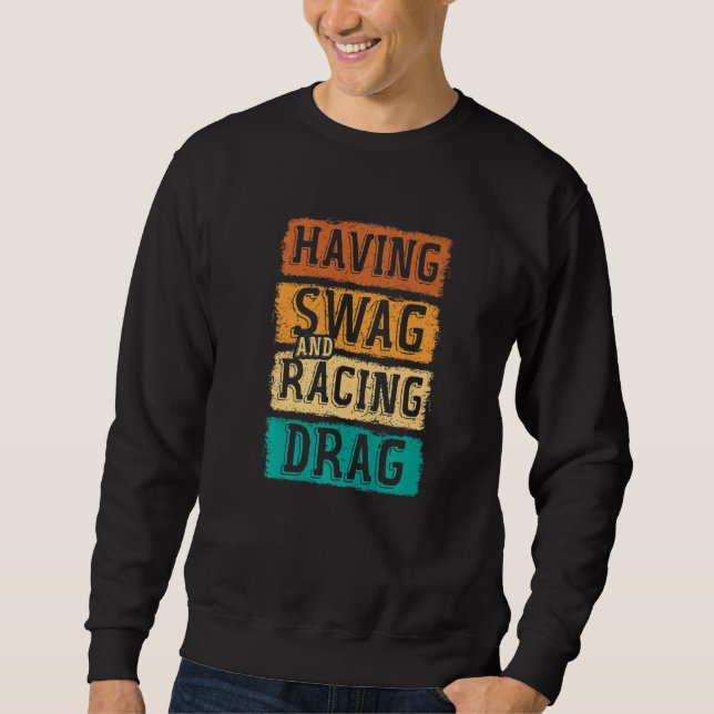 Having Swag And Racing Drag Motorboat Racing Speed Sweatshirt (Vorderseite)