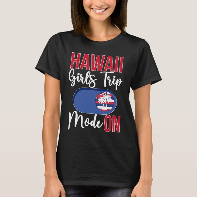Hawaii Girls Trip Mode ON Vacation Hawaii Travel G T-Shirt (Vorderseite)