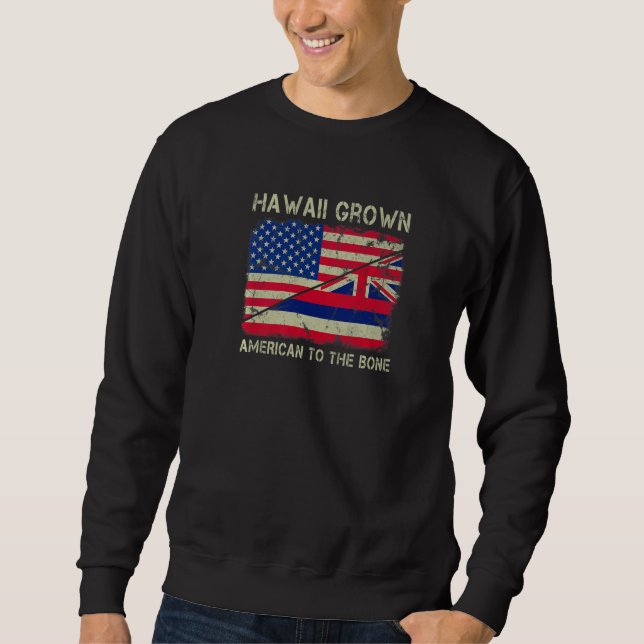 Hawaii Grown American To The Bone Home State Hawai Sweatshirt (Vorderseite)