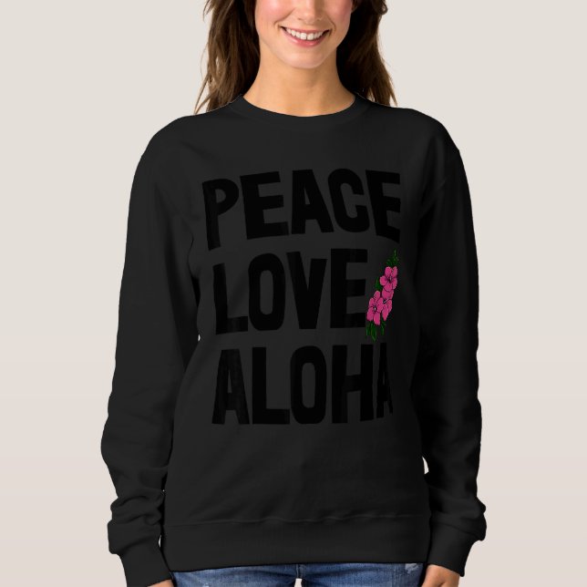 Hawaii Peace Love Aloha  Women Flower Aloha Party  Sweatshirt (Vorderseite)