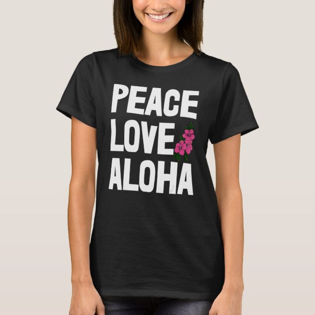 Hawaii Peace Love Aloha   Women Flower Aloha Party T-Shirt (Vorderseite)