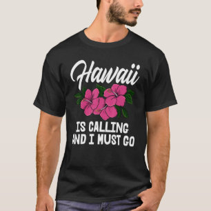 Hawaii ruft und ich muss Männer gehen Blume Aloha T-Shirt