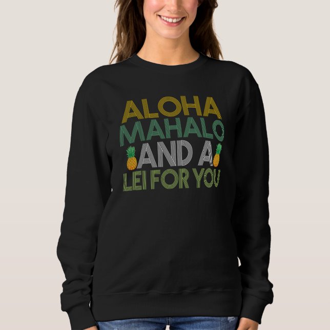 Hawaiian Aloha Mahalo and a Lei for You Hawaii Tik Sweatshirt (Vorderseite)