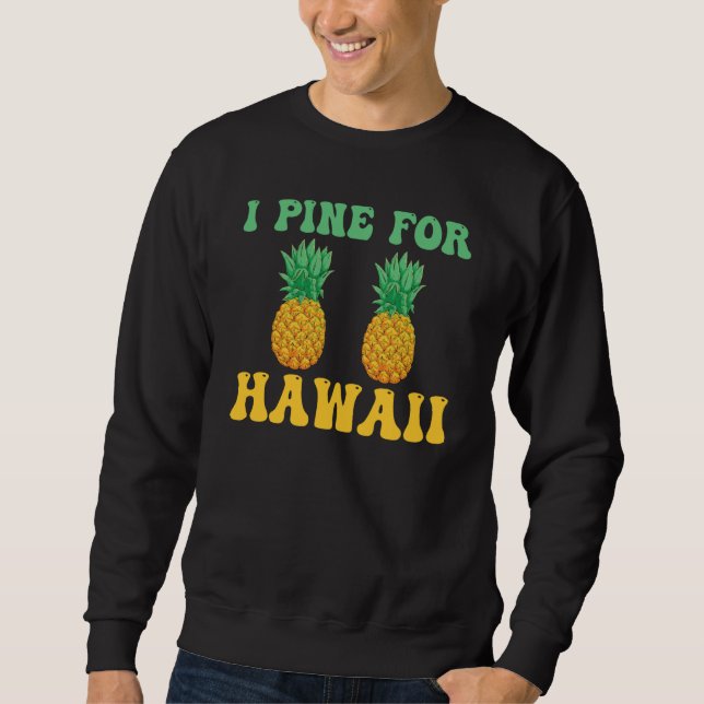 Hawaiian I Pine for Hawaii Tiki Hawaiian Pineapple Sweatshirt (Vorderseite)