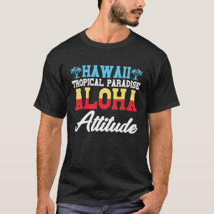 Hawaiian Tropical Paradise Aloha Attitude Hawaii P T-Shirt