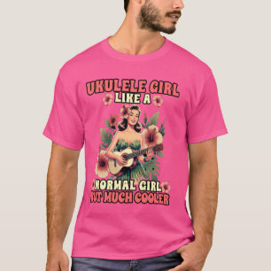 Hawaiian Uke Ukulele Girl wie ein normales Mädchen T-Shirt