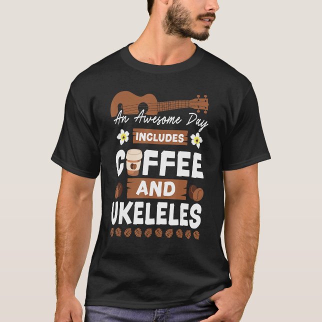 Hawaiian Ukulele Uke An Awesome Day Includes Coffe T-Shirt (Vorderseite)