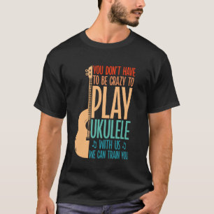 Hawaiianische Ukulele Uke Sie müssen nicht verrück T-Shirt