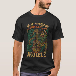 Hawaiianische Ukulele Uke Was ich heute brauche is T-Shirt