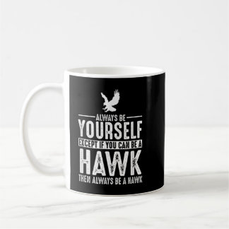Hawk - Seien Sie immer selbst, außer wenn Sie Kaffeetasse