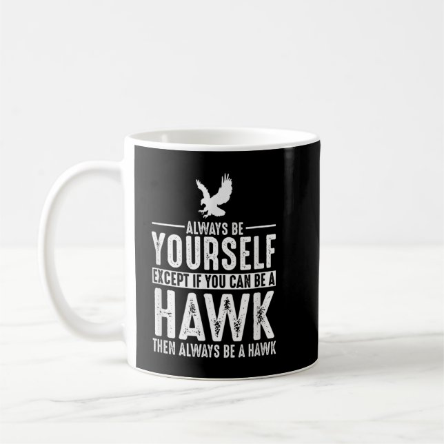 Hawk - Seien Sie immer selbst, außer wenn Sie Kaffeetasse (Links)